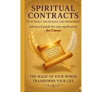 SPIRITUAL CONTRACTS: A Guide to Attracting Abundance and Prosperity: The Magic of Your Words to Transform Your Life