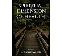 SPIRITUAL DIMENSION OF HEALTH: Exploring the Interplay of Faith, Wholeness, and Human Well-being