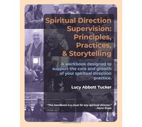 Spiritual Direction Supervision: Principles, Practices & Storytelling.