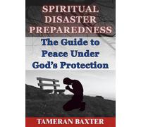 Spiritual Disaster Preparedness: The Guide to Peace Under God's Protection