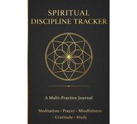 Spiritual Discipline Tracker: A Multi-Practice Journal for Meditation, Prayer, Mindfulness, Gratitude, and Study