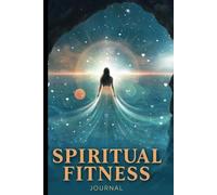 Spiritual Fitness Journal: Getting To Know and Love Yourself More Each Day