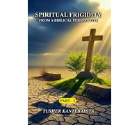 Spiritual Frigidity from a Biblical Perspective: Spiritual Frigidity from a Biblical Perspective The Path to Curse and Fall