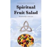 Spiritual Fruit Salad: Relationship with God