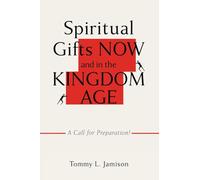 Spiritual Gifts NOW and in the KINGDOM AGE: A Call for Preparation!