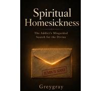 Spiritual Homesickness: The Addict's Misguided Search for the Divine