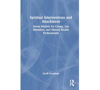 Spiritual Interventions and Attachment: Seven Models for Clergy, Lay Ministers, and Mental Health Professionals