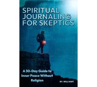 Spiritual Journaling for Skeptics: A 30-Day Guide to Inner Peace Without Religion