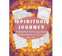 Spiritual Journey: A Mindful Coloring Book of Mandalas & Sacred Worlds