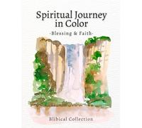 Spiritual Journey in Color - Blessing & Faith Coloring Book: Faith-based coloring book for adults with Bible verses on blessings, gratitude, and trust in God.