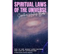 Spiritual Laws of the Universe: The 12 (or More) Laws Beyond the Law of Attraction