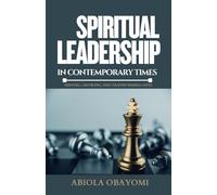 Spiritual Leadership in Contemporary Times: Serving, Growing, and Transforming Lives
