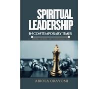 Spiritual Leadership in Contemporary Times: Serving, Growing, and Transforming Lives