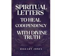 Spiritual Letters to Heal Codependency With Divine Truth