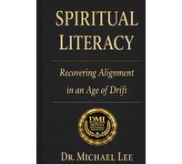 Spiritual Literacy: Recovering Alignment in an age of Drift