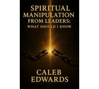 Spiritual Manipulation from Leaders: What Should I Know