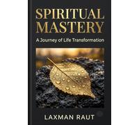 Spiritual Mastery: Spiritual Mastery: The Ultimate Guide to Mindset Shift, Emotional Intelligence, and the Art of Living a Purposeful, Peaceful Life