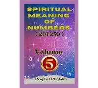 Spiritual Meaning of Numbers 201-250: Volume 5