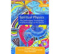 Spiritual physics. The philosophy, knowledge and tecnology of the future -...