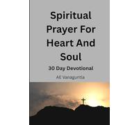 SPIRITUAL PRAYER FOR THE HEART AND SOUL: 30-Day Devotional