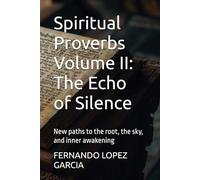 Spiritual Proverbs Volume II: The Echo of Silence: New paths to the root, the sky, and inner awakening