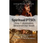Spiritual PTSD: How Colonization Rewired Our Souls