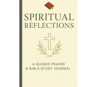Spiritual Reflections: A Guided Prayer & Bible Study Journal
