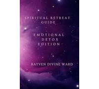 Spiritual Retreat Guide : Emotional Detox Edition