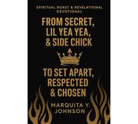 SPIRITUAL ROAST & REVELATIONAL DEVOTIONAL: SERIES 2: FROM SECRET, LIL YEA YEA & SIDE CHICK TO SET APART, RESPECTED & CHOSEN