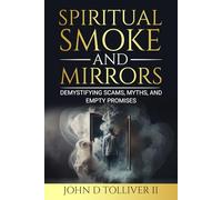 Spiritual Smoke and Mirrors: Demystifying Scams, Myths, and Empty Promises