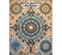 Spiritual Solstice Mandalas: Gorgeous Patterns for Reflection and Seasonal Relaxation