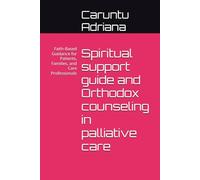 Spiritual support guide and Orthodox counseling in palliative care: Faith-Based Guidance for Patients, Families, and Care Professionals: 3