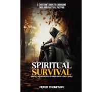 Spiritual Survival: How Faith and Preparedness Go Hand in Hand in a Chaotic World: A Christian’s Guide to Embracing Faith and Practical Prepping