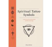 Spiritual Tattoo Symbols: A Directory of Sacred Symbols and their Meanings