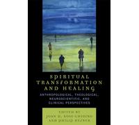 Spiritual Transformation and Healing: Anthropological, Theological, Neuroscientific, and Clinical Perspectives