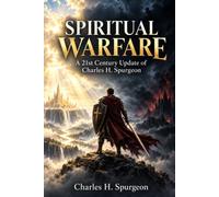 SPIRITUAL WARFARE: A 21st Century Update of Charles H. Spurgeon