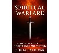 Spiritual Warfare: A Biblical Guide to Deliverance and Victory