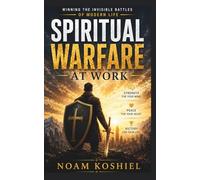 Spiritual Warfare at Work: Winning the Invisible Battles of Modern Life