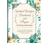 Spiritual Warfare Devotionals and Prayers for Women with Anxiety: 30 Days of Scripture and Prayer Journal Experience for Surrender, Strength, and Peace