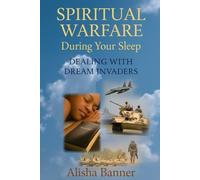 SPIRITUAL WARFARE DURING YOUR SLEEP: Dealing with Dream Invaders vol.1