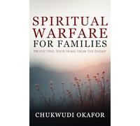 Spiritual Warfare for Families: Protecting Your Home from the Enemy