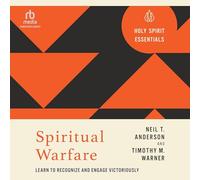 Spiritual Warfare: Learn to Recognize and Engage Victoriously (Holy Spirit Essentials)