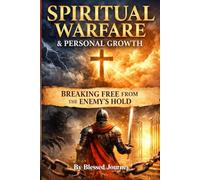 Spiritual Warfare & Personal Growth: Breaking Free from the Enemy’s Hold