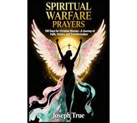 Spiritual Warfare Prayers: 100 Days for Christian Women - A Journey of Faith, Victory, and Transformation