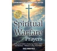 Spiritual Warfare Prayers: A Practical Guide to Enduring Delays, Grief, and Burnout-Without Losing Your Faith