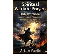 Spiritual Warfare Prayers: Daily Devotional: Prayers for Faith, Discernment, Endurance, and Victory in Spiritual Battles