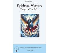 Spiritual Warfare Prayers For Men: 30 Days Breakthrough Prayers Modern Edition Overcome Overthinking, Loneliness, Anger, Spiritual Attacks, and Protection from Spiritual Darkness with God’s Word