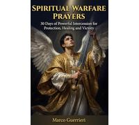 Spiritual Warfare Prayers: Sottotitolo: 30 Days of Powerful Intercession, Healing, and Breakthrough - A Guided Devotional