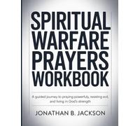 Spiritual Warfare Prayers Workbook: A Guided Journey to Praying Powerfully, Resisting Evil, and Living in God’s Strength