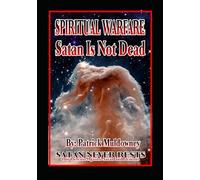 Spiritual Warfare - Satan is Not Dead: Our defense against Satan and demons